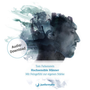 Hochsensible Männer (Mit Feingefühl zur eigenen Stärke)