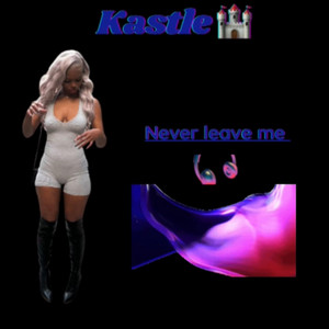 Kastle - Never Leave Me