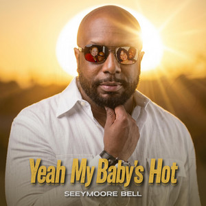 Yeah My Baby's Hot by Seeymoore Bell, LLEX