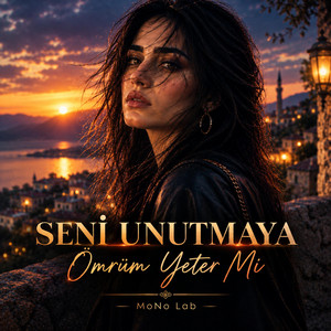 Seni Unutmaya Ömrüm Yeter Mi by MoNo Lab