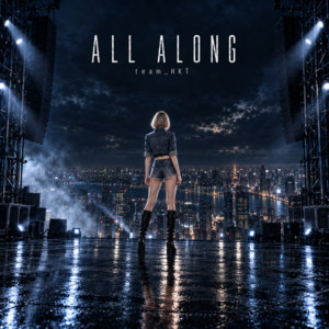 ALL ALONG by team_HKT