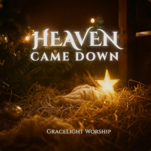 HEAVEN CAME DOWN by GraceLight Worship