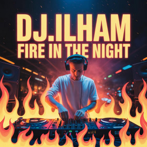 DJ.ILHAM - Fire in the Night