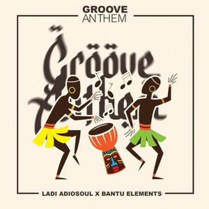 Groove Anthem by Ladi Adiosoul, Bantu Elements