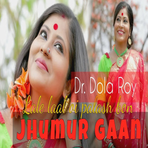 Lale Laal Oi Palash Bon by Dola Roy