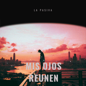 Mis ojos reunen by El Impaciente, La pasiva