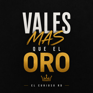 VALES MAS QUE EL ORO by El Curioso RD