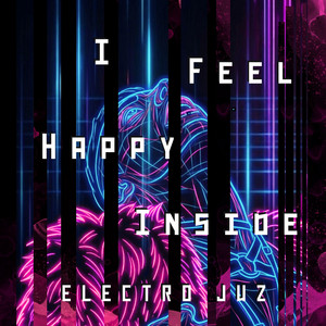 I Feel Happy Inside by Electro Juz