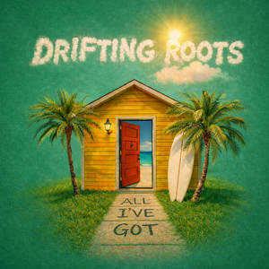 All I've Got by Drifting Roots