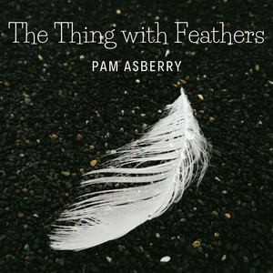 The Thing with Feathers by Pam Asberry