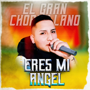 EL GRAN CHORRILLANO - Eres Mi Ángel