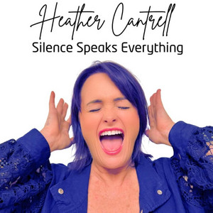 Silence Speaks Everything by Heather Cantrell