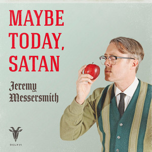 Maybe Today, Satan by jeremy messersmith