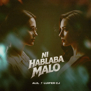 Ni Hablaba Malo by Alil, Luifer Cj