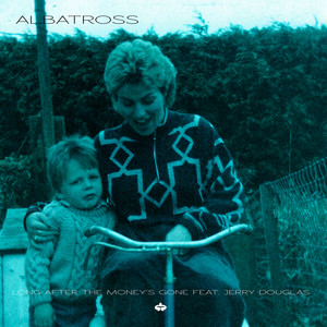 Long After the Money's Gone by Albatross, Jerry Douglas