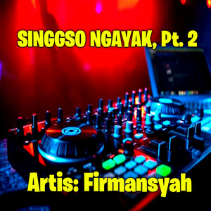 Singgso Ngayak, Pt. 2 - Remix by Firmansyah, Dj Firman