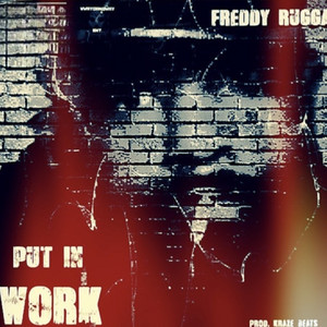 Put in Work by Freddy Rugga
