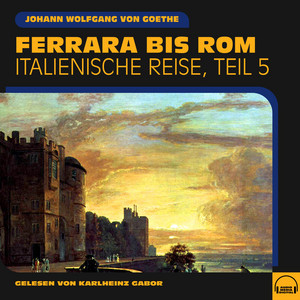 Ferrara bis Rom (Italienische Reise, Teil 5) Audiobook