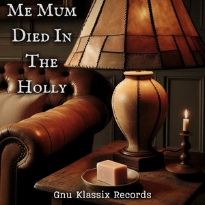 Me Mum Died In The Holly by Gnu Klassix