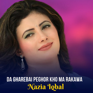 Nazia Iqbal - Da Gharebai Peghor Kho Ma Rakawa