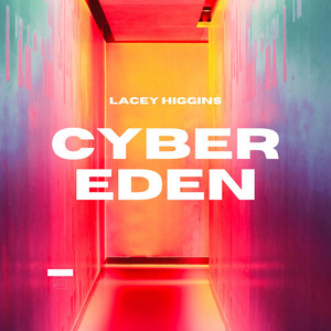 Cyber Eden by Lacey Higgins