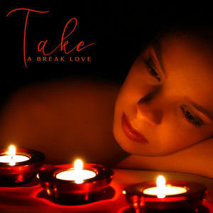Take a Break Love: Amazing Relaxation Sounds for Women, Celebrate Your Free Time album