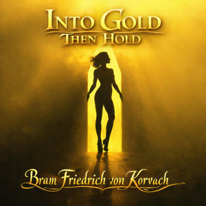 Into Gold Then Hold by Bram Friedrich von Korvach