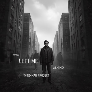 World Left Me Behind by Third Man Project