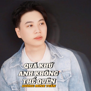 Dương Minh Tuấn - Quá Khứ Anh Không Thể Quên (Rinmix)