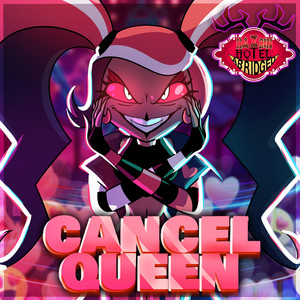 Cancel Queen (Hazbin Hotel Abridged Original Soundtrack) by HalaCG, Tomotasauce, Cycoriot