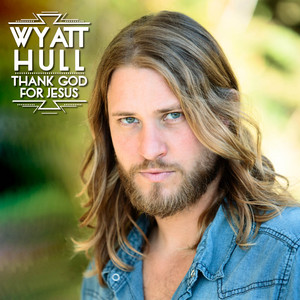 Thank God for Jesus by Wyatt Hull