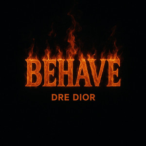 Behave by Dre Dior