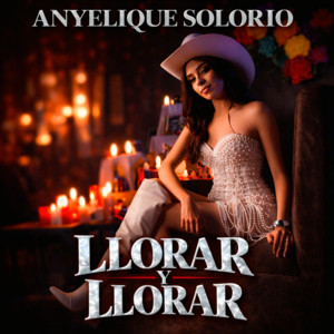 Anyelique Solorio - LLorar y LLorar