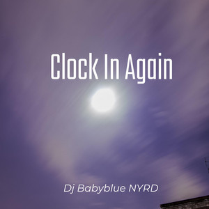 Clock In Again by Dj Babyblue NYRD