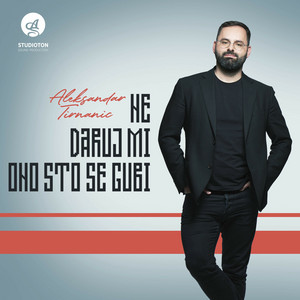 Aleksandar Tirnanic - Ne daruj mi ono sto se gubi