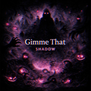 Gimme That by SHADDW