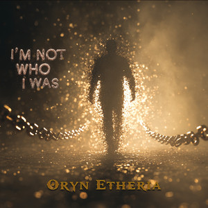 I’m Not Who I Was by Oryn Etheria