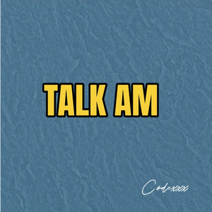 Talk Am by Codexxx