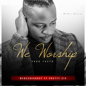McBeedeGhost - We Worship (feat. Pretty Six)