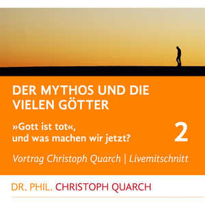 Der Mythos und die vielen Götter (Gott ist tot, und was machen wir jetzt? Teil 2)