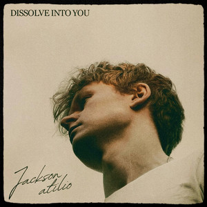 Dissolve Into You by Jackson Atilio
