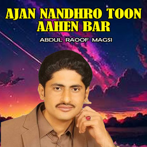 Abdul Raoof Magsi - Ajan Nandhro Toon Aahen Bar