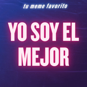 tu meme favorito - Yo Soy el Mejor