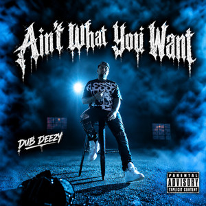 Aint what you want by Dub Deezy