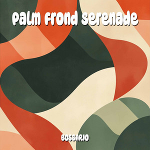 Palm Frond Serenade (Original mix) by Bossa Rio