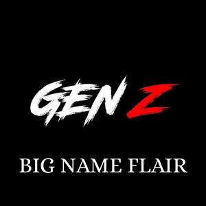 Gen Z by BIG NAME FLAIR