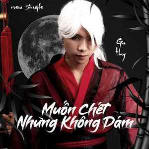 Muốn Chết Nhưng Không Dám by Gia Huy Singer