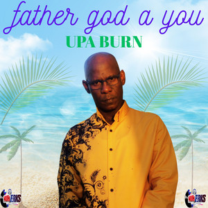 father god a you by Upa Burn , nuh erks records