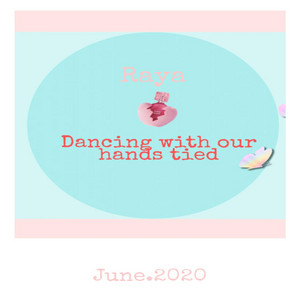 Dancing with Our Hands Tied by Raya