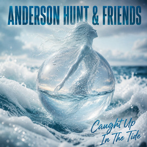 Caught Up In The Tide by ANDERSON HUNT & FRIENDS